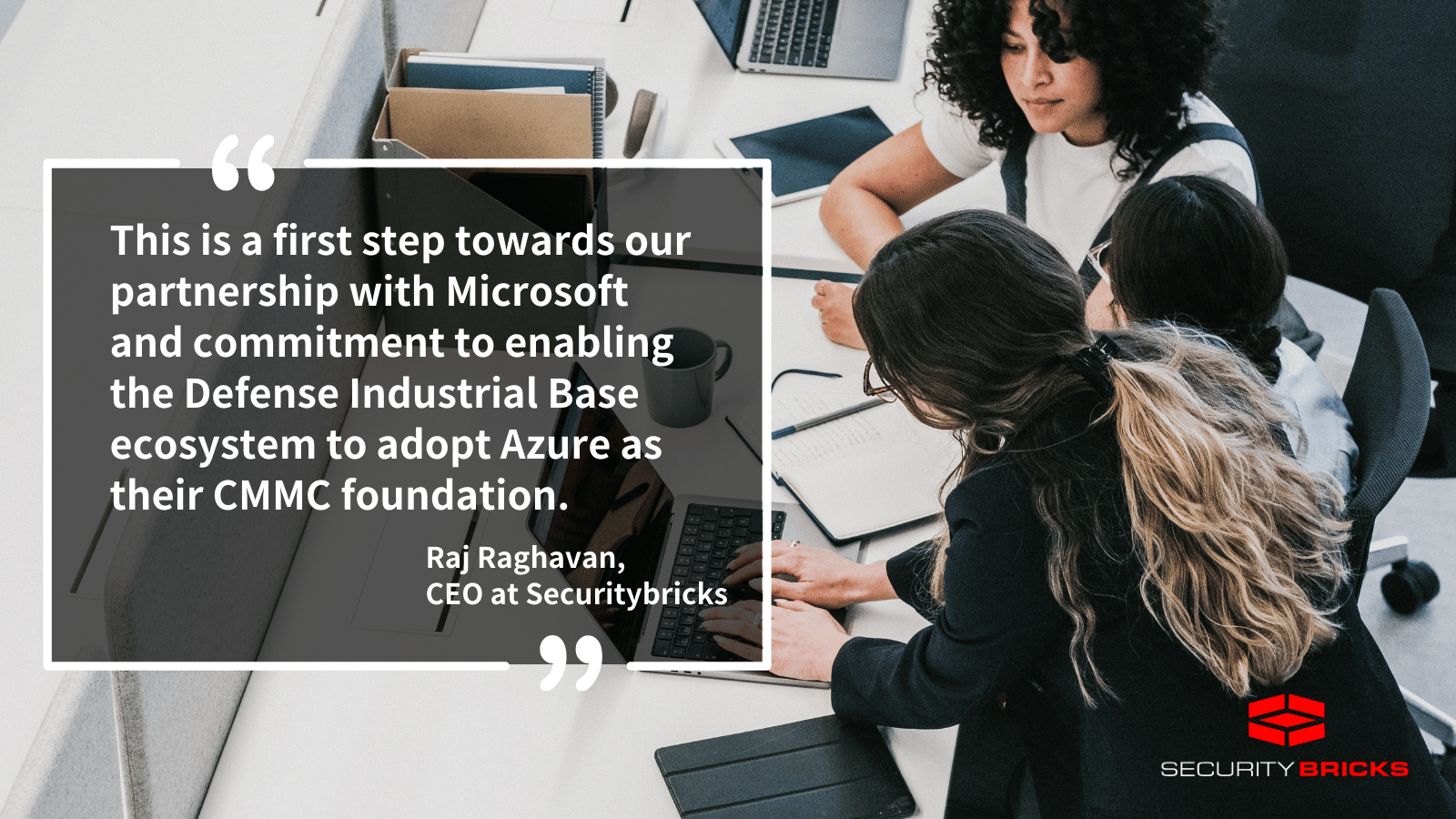 Three people work at a table with laptops and documents. A quote about a Microsoft partnership and Azure adoption is displayed, attributed to Raj Raghavan, CEO at Securitybricks. The Security Bricks logo appears in the bottom right.
